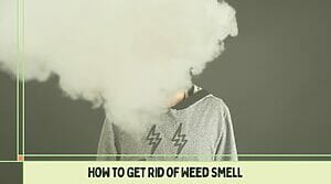 How to eliminate weed smell.